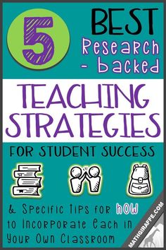 the 5 best research - backed teaching practices for student success