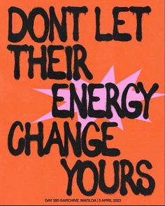 an orange and black poster with the words don't let their energy change yours