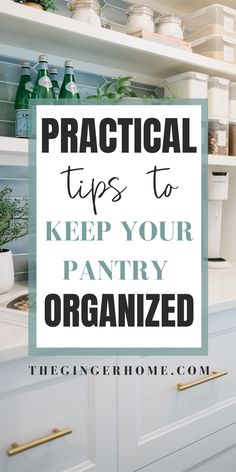 a kitchen with the words practical tips to keep your pantry organized