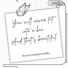 a piece of paper with a butterfly on it that says you will never fit into a box and that's beautiful