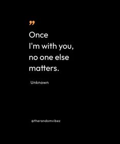 an image with the quote once i'm with you, no one else matters unknown unknown