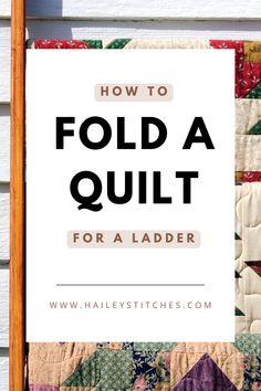 a quilt with the words how to fold a quilt for a ladder