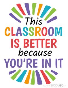 this classroom is better because you're in it with colorful lettering on the bottom