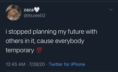 a tweet from zaza gifsee02 that reads i stopped planning my future with others in it cause everybody