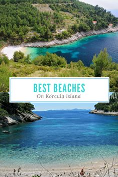 the best beaches on korcula island in croatia with text overlaying it