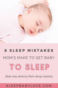 a baby sleeping on top of a bed with the words 8 sleep mistakes mom's make to get baby to sleep that may destroy their sleep routine