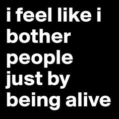 a black and white poster with the words i feel like i both people just by being alive