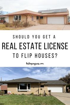 a house with the words should you get a real estate license to flip houses?