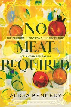 No Meat Required: The Cultural History and Culinary Future of Plant-Based Eating by Kennedy, Alicia Daring Chicken, Nourishing Meals, Eleven Madison Park, Pint Of Ice Cream, No Meat, Chicken Pieces, Vegan Bakery, Food System, Vegan Pizza