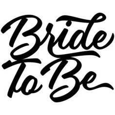 the words bride to be written in black ink