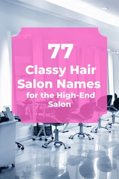 a salon with chairs and pink sign that says 77 classy hair salon names for the high - end salon