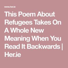 the text reads this poem about refugees takes on a whole new meaning when you read it backwards