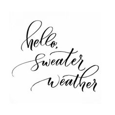 the words hello, sweater weather written in black ink