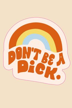 Don't Be A Dick Sticker - ShopSpoiled Funny Sticker Ideas, Girly Motivation, Computer Collage, Procreate Dreams, Kindle Decor, Xmas Tattoo, Popular Stickers, Word Stickers, Adult Stickers