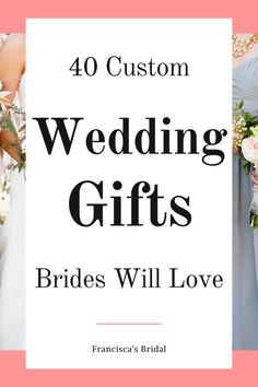 the words 40 custom wedding gifts brides will love