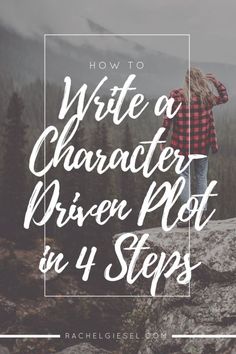 a woman standing on top of a rock with the words how to write a character driven plot