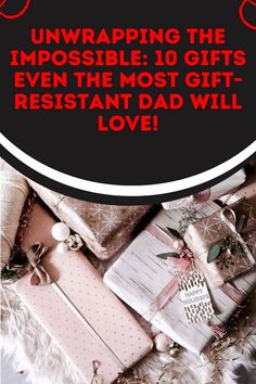 presents are piled on top of each other with the words unwrapping the impossible 10 gifts even the most gift - resistant love