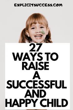 a girl holding up a sign with the words 27 ways to raise a successful and happy child