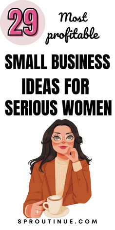 a woman sitting at a table with a cup of coffee in front of her and the words 29 most proffitable small business ideas for serious women