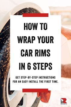 a car tire with the words how to wrap your car rims in 6 steps