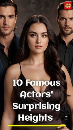 two men and a woman standing next to each other with the title 10 famous actors'surprising heights