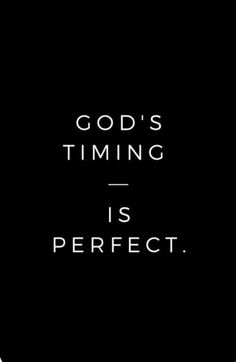 the words god's time is perfect in black and white on a dark background