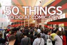 a large group of people standing in a building with the words 50 things to do at comic con