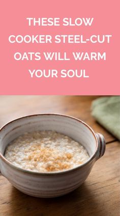 a bowl of oatmeal with the words, these slow cooker steel - cut oats will warm your soul