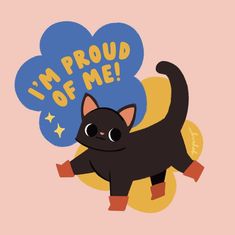 a black cat with an i'm proud of me bubble on its head and the words i'm proud of me written above it