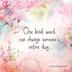 a quote that reads, one kind word can change someone's entire day on it