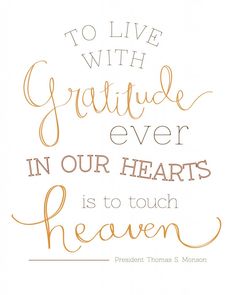 a quote that says to live with grateful ever in our hearts is to touch heaven