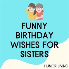 two children hugging each other with the words funny birthday wishes for sisters on top of them