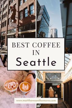 the words best coffee in seattle on top of pictures of buildings