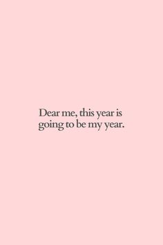 a pink background with the words dear me, this year is going to be my year