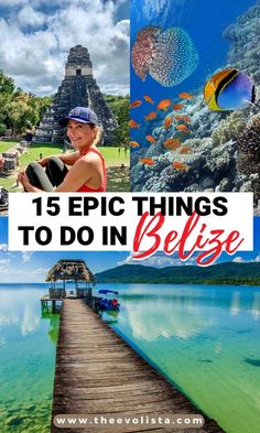 a woman standing on a pier with the words 15 epic things to do in belize