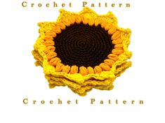 a crocheted sunflower is shown in yellow and brown, with the words crochet pattern below it