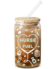 a glass jar with a straw in it that says nurse fuel on the front and side