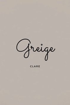 the word greige is written in cursive writing on a gray background