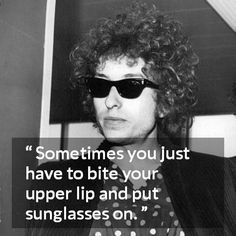 a black and white photo with a quote on it that says, sometimes you just have to bite your upper lip and put sunglasses on