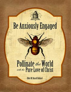 Be Anxiously Engaged: Pollinate the World with the Pure Love of Christ Lds Primary Activity Days, Relief Society Visiting Teaching, Relief Society Birthday, Bee Quotes, Lds Relief Society, Conference Quotes, Relief Society Activities, Primary Activities, Visiting Teaching