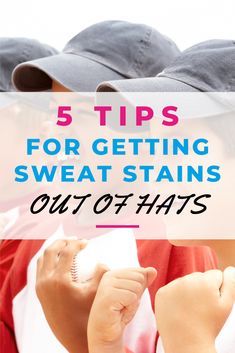 three young boys wearing baseball caps with the words 5 tips for getting sweat stains out of hats