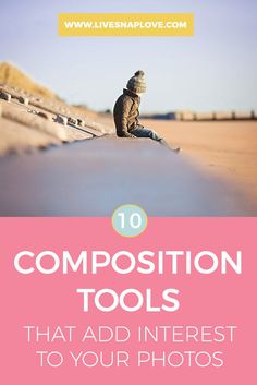 a person sitting on the beach with text overlay reading 10 composition tools that add interest to your photos