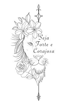 a drawing of a lion with flowers on its head and the words seja torte e corriosa