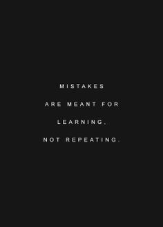 a black and white photo with the words,'mistakes are meant for learning not