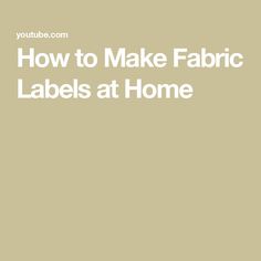 the words how to make fabric labels at home are in white letters on a beige background