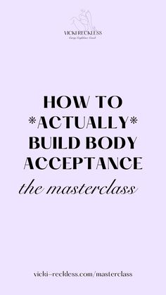 how to actually build body acceptance the master class by rich - recess com / masterclass