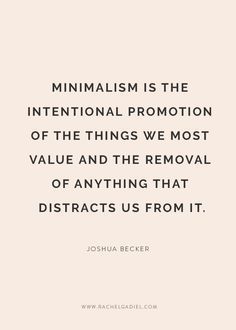 a quote that reads minimalism is the international promotion of the things we most value and the removal of anything that distracts us from it