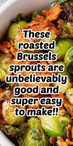 a bowl filled with brussel sprouts next to a quote that reads, these roasted brussels sprouts are unhelevably good and super easy to make