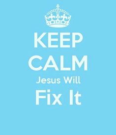 a blue and white keep calm poster with the words jesus will fix it on it