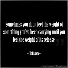 a black and white photo with the quote sometimes you don't feel the weight of something you've been carrying until you feel the weight of its release